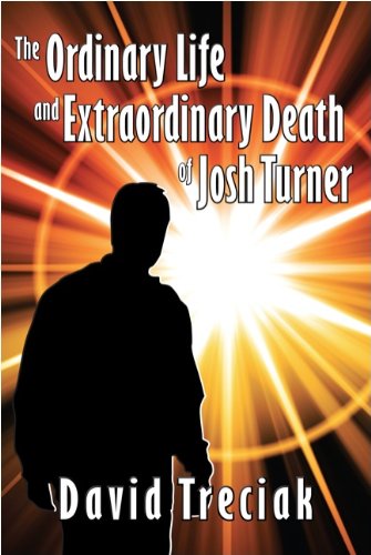 THE ORDINARY LIFE AND EXTRAORDINARY DEATH OF JOSH TURNER