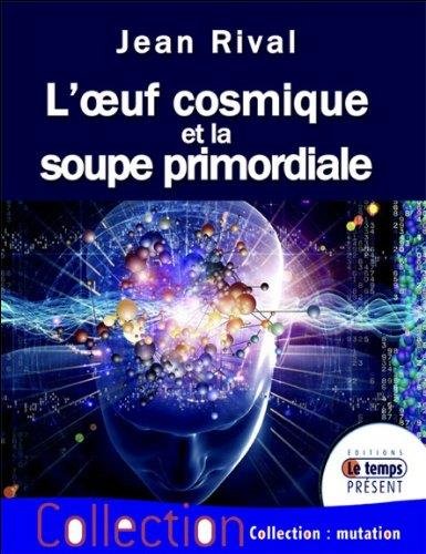 L' oeuf cosmique et la soupe primordiale
