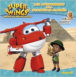 Super Wings Les Aventuriers De La Statuette Cachee En Egypte Mes Histoires Super Wings French Edition Collectif Amelie 9782508035890 Amazon Com Books
