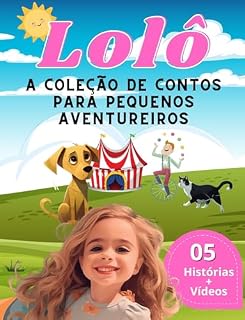 Livro Lolô: A Coleção de Contos para Pequenos Aventureiros: Uma compilação de histórias que inspiram, educam e entretêm, perfeitas para crianças de todas as idades