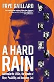 A Hard Rain: America in the 1960s, Our Decade of Hope, Possibility, and Innocence Lost by Frye Gaillard