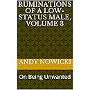 Ruminations of a Low-Status Male, Volume 3: On Being Unwanted