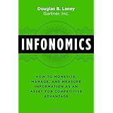 Infonomics: How to Monetize, Manage, and Measure Information as an Asset for Competitive Advantage