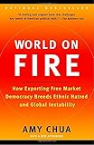 World on Fire: How Exporting Free Market Democracy Breeds Ethnic Hatred and Global Instability