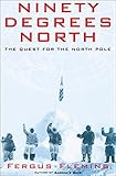 Ninety Degrees North: The Quest for the North Pole by Fergus Fleming