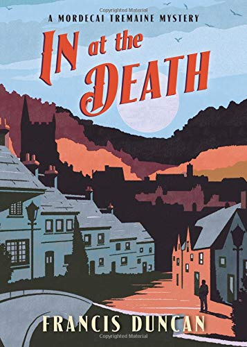 In at the Death (Mordecai Tremaine Mystery) by Francis Duncan