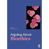 Arguing About Bioethics (Arguing About Philosophy)
