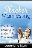 Slacker Manifesting - Jeannette Maw