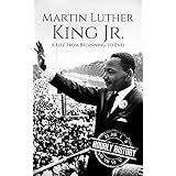 Martin Luther King Jr.: A Life From Beginning to End