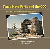 Texas State Parks and the CCC: The Legacy of the Civilian Conservation Corps (Texas A&M Travel Guide by Cynthia A. Brandimarte, Angela S. Reed