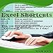 Excel Shortcuts: The 100 Top Best Powerful Excel Keyboard Shortcuts in 1 Day! by 