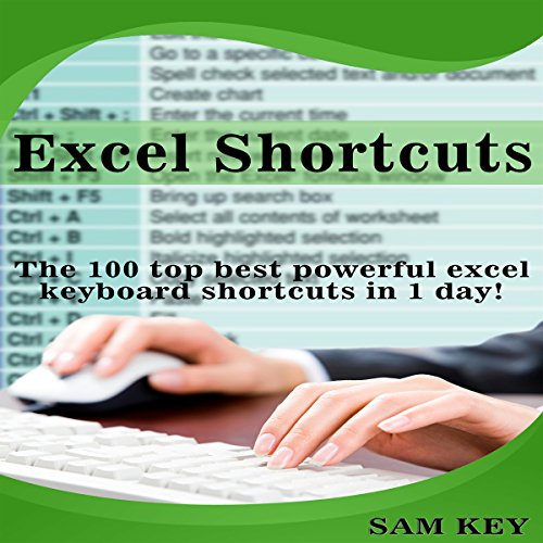 Excel Shortcuts: The 100 Top Best Powerful Excel Keyboard Shortcuts in 1 Day! by Sam Key