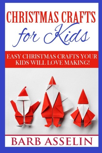 Christmas Crafts for Kids: Easy Crafts Your Kids Will Love Making!