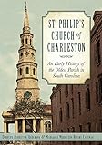 St. Philip's Church of Charleston: An Early History of the Oldest Parish in South Carolina (None) by