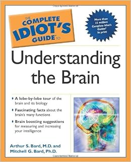 The Complete Idiot S Guide To Understanding The Brain Arthur S Bard Mitchell G Bard 0021898643100 Amazon Com Books The Complete Idiot S Guide To Understanding The Brain Arthur S Bard Mitchell G Bard 0021898643100 Amazon Com Books