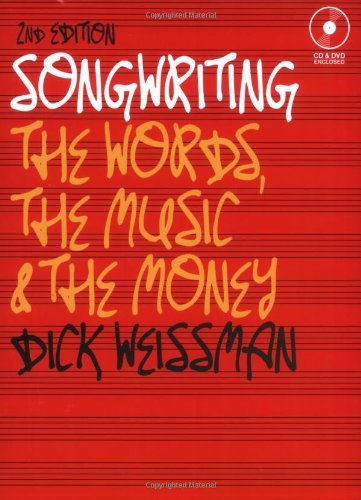 Songwriting: The Words, the Music, and the Money, 2nd edition (Music Pro Guides) by Dick Weissman