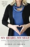 My Heart, My Self: A Heartfelt Guide For Women Who Do Too Much