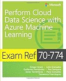 Exam Ref 70-774 Perform Cloud Data Science with Azure Machine Learning