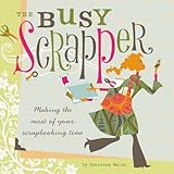 The Busy Scrapper: Making The Most Of Your Scrapbooking Time by 