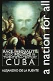 A Nation for All: Race, Inequality, and Politics in Twentieth-Century Cuba