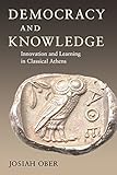 Democracy and Knowledge: Innovation and Learning in Classical Athens by Josiah Ober