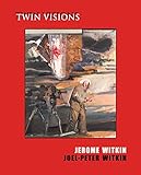 Jerome Witkin & Joel-Peter Witkin: Twin Visions by