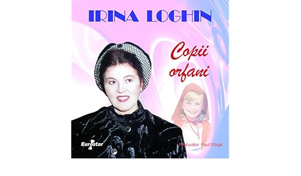 irina loghin copii orfani album irina loghin copii orfani album