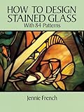 How to Design Stained Glass (Dover Stained Glass Instruction)