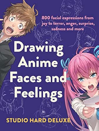 Amazon Com Drawing Anime Faces And Feelings 800 Facial Expressions From Joy To Terror Anger Surprise Sadness And More Ebook Deluxe Studio Hard Kindle Store,Drawing Reference Easy Girl With Short Hair Drawing