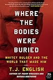 Where the Bodies Were Buried: Whitey Bulger and the World That Made Him