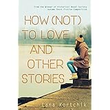 How (Not) to Love and Other Stories