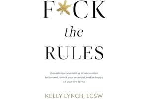 F*ck the Rules: Unleash your unrelenting determination to live well, unlock your potential, and be happy on your own terms