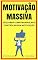 Livro Motivação Massiva: Descubra Como Manipular e Controlar Sua Motivação (Imparavel.club Livro 15)