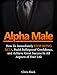 Alpha Male: How To Immediately Stop Being Beta, Build Bulletproof Confidence, and Achieve Great Success In All  Aspects of Your Life (Alpha Male, How to be an alpha male, Alpha men)