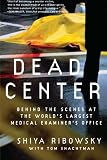 Front cover for the book Dead Center: Behind the Scenes at the World's Largest Medical Examiner's Office by Shiya Ribowsky