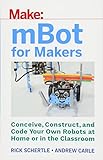 mBot for Makers: Conceive, Construct, and Code Your