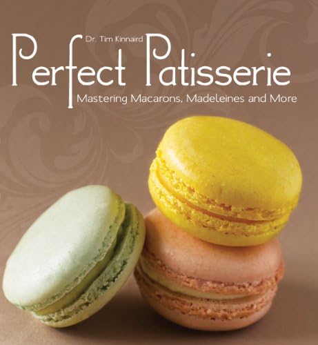 Perfect Patisserie Mastering Macarons Madeleines And More Kinnaird Dr Tim Amazon Com Books