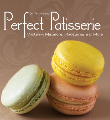Perfect Patisserie: Mastering Macarons, Madeleines and More Perfect Patisserie: Mastering Macarons, Madeleines and More