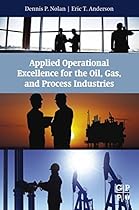 Applied Operational Excellence for the Oil, Gas, and Process Industries Applied Operational Excellence for the Oil, Gas, and Process Industries