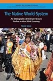 The Native World-System: An Ethnography of Bolivian Aymara Traders in the Global Economy (Issues of Globalization:Case Studies in Contemporary Anthropology)