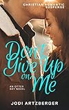 Don't Give Up on Me (An Otter Bay Maine Novel)