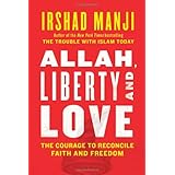Allah, Liberty and Love: The Courage to Reconcile Faith and Freedom