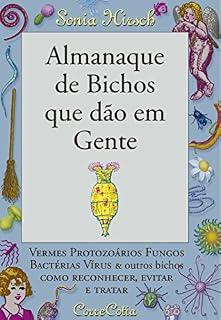 Livro Almanaque de Bichos que dão em Gente: vermes protozoários fungos bactérias vírus e outros bichos - como reconhecer, evitar e tratar