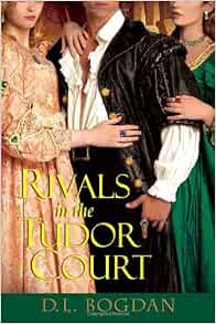 Amazon Com Rivals In The Tudor Court 9780758242006 Bogdan D L Books