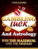 Gambling, Luck, and Astrology: Win the Maximum. Lose the Minimum