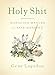 Holy Shit: Managing Manure to Save Mankind by Gene Logsdon, Brooke Budner