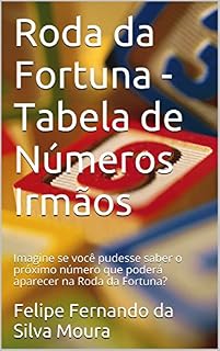 Livro Roda da Fortuna - Tabela de Números Irmãos: Imagine se você pudesse saber o próximo número que poderá aparecer na Roda da Fortuna?