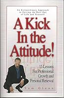 A Kick in the Attitude! 12 Lessons for Professional Growth and Personal Renewal 0615143741 Book Cover