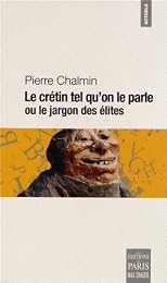 Le  crétin tel qu'on le parle ou Le jargon des élites