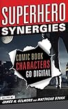 Superhero Synergies: Comic Book Characters Go Digital by 